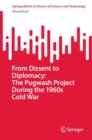 From Dissent to Diplomacy: The Pugwash Project During the 1960s Cold War - Book