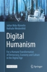 Digital Humanism : For a Humane Transformation of Democracy, Economy and Culture in the Digital Age - Book