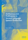 Disfluency and Proficiency in Second Language Speech Production - Book