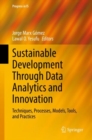 Sustainable Development Through Data Analytics and Innovation : Techniques, Processes, Models, Tools, and Practices - Book