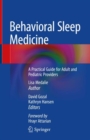 Behavioral Sleep Medicine : A Practical Guide for Adult and Pediatric Providers - Book