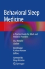Behavioral Sleep Medicine : A Practical Guide for Adult and Pediatric Providers - Book