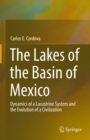 The Lakes of the Basin of Mexico : Dynamics of a Lacustrine System and the Evolution of a Civilization - Book