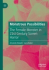 Monstrous Possibilities : The Female Monster in 21st Century Screen Horror - Book