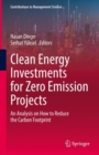 Clean Energy Investments for Zero Emission Projects : An Analysis on How to Reduce the Carbon Footprint - Book