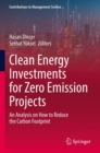 Clean Energy Investments for Zero Emission Projects : An Analysis on How to Reduce the Carbon Footprint - Book
