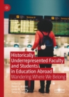 Historically Underrepresented Faculty and Students in Education Abroad : Wandering Where We Belong - Book