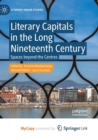 Literary Capitals in the Long Nineteenth Century : Spaces beyond the Centres - Book