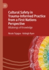 Cultural Safety in Trauma-Informed Practice from a First Nations Perspective : Billabongs of Knowledge - Book