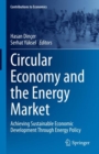 Circular Economy and the Energy Market : Achieving Sustainable Economic Development Through Energy Policy - Book