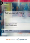Art Maps and Cities : Contemporary Artists Explore Urban Spaces - Book