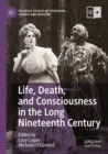 Life, Death, and Consciousness in the Long Nineteenth Century - Book