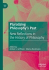 Pluralizing Philosophy’s Past : New Reflections in the History of Philosophy - Book