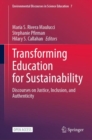 Transforming Education for Sustainability : Discourses on Justice, Inclusion, and Authenticity - Book