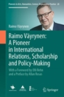Raimo Vayrynen: A Pioneer in International Relations, Scholarship and Policy-Making : With a Foreword by Olli Rehn and a Preface by Allan Rosas - Book
