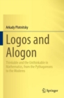 Logos and Alogon : Thinkable and the Unthinkable in Mathematics, from the Pythagoreans to the Moderns - Book