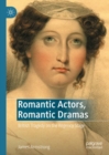 Romantic Actors, Romantic Dramas : British Tragedy on the Regency Stage - Book