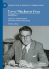 Trevor Winchester Swan, Volume I : Life and Contribution to Economic Theory and Policy - Book