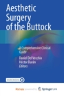 Aesthetic Surgery of the Buttock : A Comprehensive Clinical Guide - Book