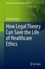 How Legal Theory Can Save the Life of Healthcare Ethics - Book