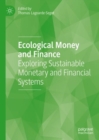 Ecological Money and Finance : Exploring Sustainable Monetary and Financial Systems - Book