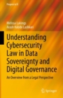 Understanding Cybersecurity Law in Data Sovereignty and Digital Governance : An Overview from a Legal Perspective - Book
