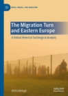 The Migration Turn and Eastern Europe : A Global Historical Sociological Analysis - Book