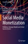 Social Media Monetization : Platforms, Strategic Models and Critical Success Factors - Book