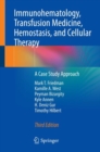 Immunohematology, Transfusion Medicine, Hemostasis, and Cellular Therapy : A Case Study Approach - Book