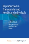 Reproduction in Transgender and Nonbinary Individuals : A Clinical Guide - Book