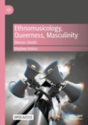 Ethnomusicology, Queerness, Masculinity : Silence=Death - Book