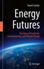 Energy Futures : The Story of Fossil Fuel, Greenhouse Gas, and Climate Change - Book
