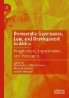 Democratic Governance, Law, and Development in Africa : Pragmatism, Experiments, and Prospects - Book