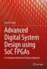 Advanced Digital System Design using SoC FPGAs : An Integrated Hardware/Software Approach - Book
