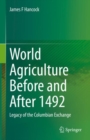 World Agriculture Before and After 1492 : Legacy of the Columbian Exchange - Book