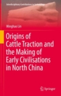 Origins of Cattle Traction and the Making of Early Civilisations in North China - Book