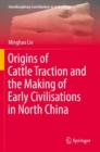 Origins of Cattle Traction and the Making of Early Civilisations in North China - Book