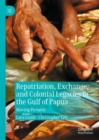 Repatriation, Exchange, and Colonial Legacies in the Gulf of Papua : Moving Pictures - Book