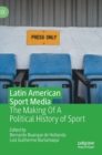 Latin American Sport Media : The Making Of A Political History of Sport - Book