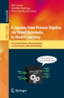 A Journey from Process Algebra via Timed Automata to Model Learning : Essays Dedicated to Frits Vaandrager on the Occasion of His 60th Birthday - Book