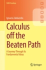 Calculus off the Beaten Path : A Journey Through Its Fundamental Ideas - Book