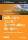 Sustainable Futures in Southern Africa’s Mountains : Multiple Perspectives on an Emerging City - Book
