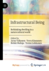 Infrastructural Being : Rethinking dwelling in a naturecultural world - Book