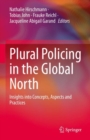Plural Policing in the Global North : Insights into Concepts, Aspects and Practices - Book