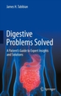 Digestive Problems Solved : A Patient's Guide to Expert Insights and Solutions - Book