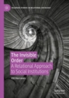 The Invisible Order : A Relational Approach to Social Institutions - Book