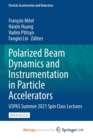 Polarized Beam Dynamics and Instrumentation in Particle Accelerators : USPAS Summer 2021 Spin Class Lectures - Book