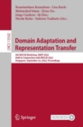 Domain Adaptation and Representation Transfer : 4th MICCAI Workshop, DART 2022, Held in Conjunction with MICCAI 2022, Singapore, September 22, 2022, Proceedings - Book