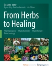 From Herbs to Healing : Pharmacognosy - Phytochemistry - Phytotherapy - Biotechnology - Book
