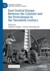 East Central Europe Between the Colonial and the Postcolonial in the Twentieth Century - Book